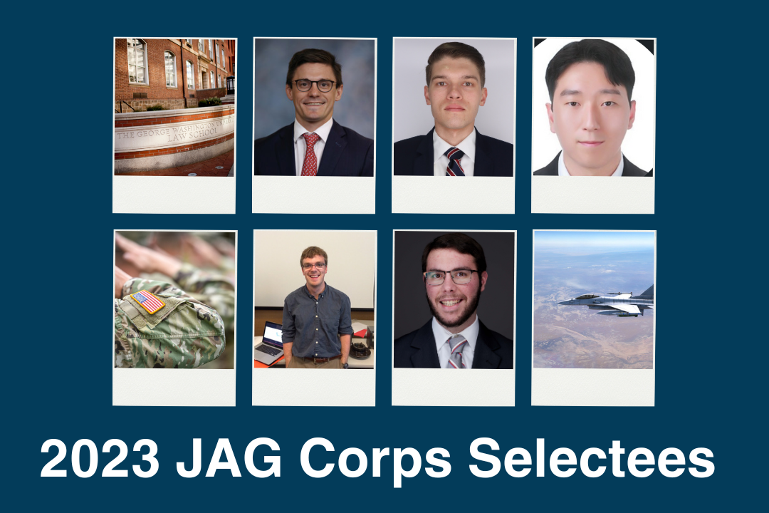 A photo collage featuring an exterior GW Law sign, Grady Stevens, Hunter Evans, and Tei Kim on the first row. The second row is of the Army salute,  Luke Schlobohm, Austin Newman, and a fighter jet flying. 2023 JAG Corps Selectees