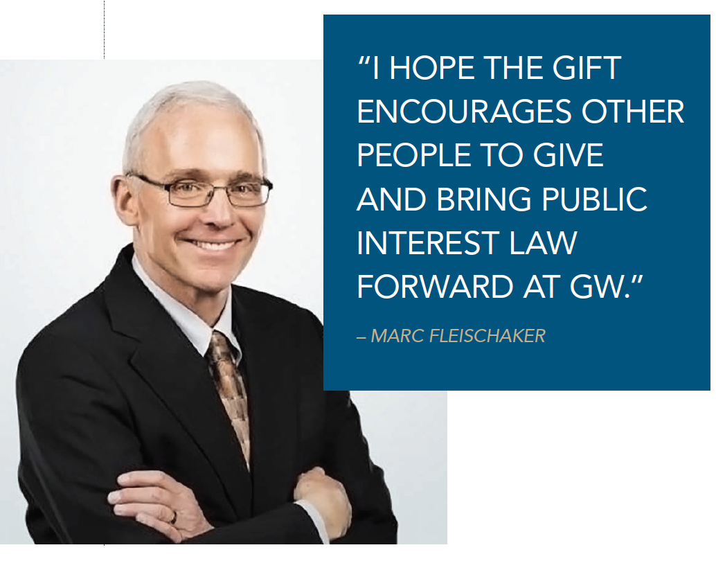 Marc Fleischaker quote - “I HOPE THE GIFT ENCOURAGES OTHER PEOPLE TO GIVE AND BRING PUBLIC INTEREST LAW FORWARD AT GW.”