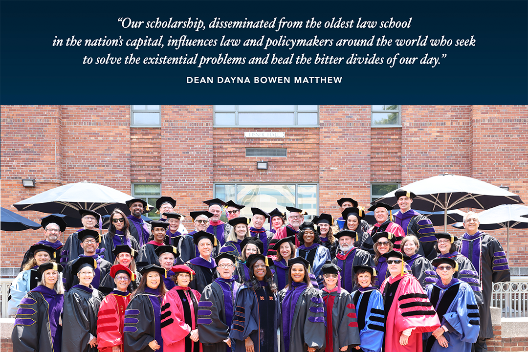 "Our scholarship, disseminated from the oldest law school in the nation's capital, influences law and policymakers around the world who seek to solve the existential problems and heal the bitter divides of our day." Dean Dayna Bowen Matthew and at the bottom a picture of GW Law faculty in their regalia with 2023 Commencement speaker Laura Coates on steps