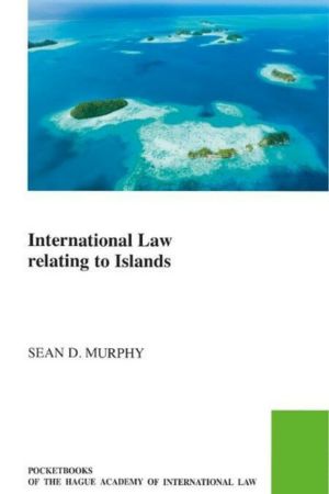 International Law Relating to Islands by Sean D. Murphy