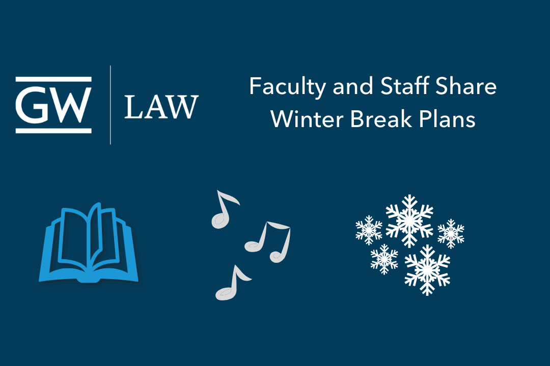 GW Law Faculty and Staff Share Winter Break Plans with a graphic of a book, music notes, and snowflakes