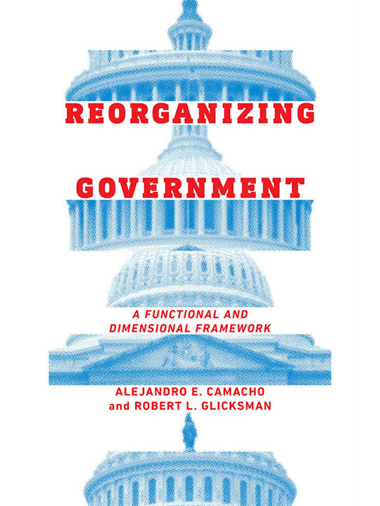 Book cover of Professor Robert L. Glicksman's new book, Reorganizing Government.