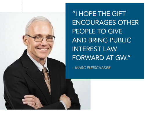 Marc Fleischaker quote - “I HOPE THE GIFT ENCOURAGES OTHER PEOPLE TO GIVE AND BRING PUBLIC INTEREST LAW FORWARD AT GW.”