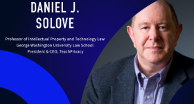 Daniel J. Solove Professor of Intellectual Property and Technology Law George Washington University Law School President & CEO, TeachPrivacy 